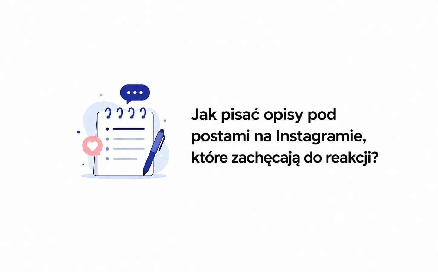 Jak pisać opisy pod postami na Instagramie, które zachęcają do reakcji?