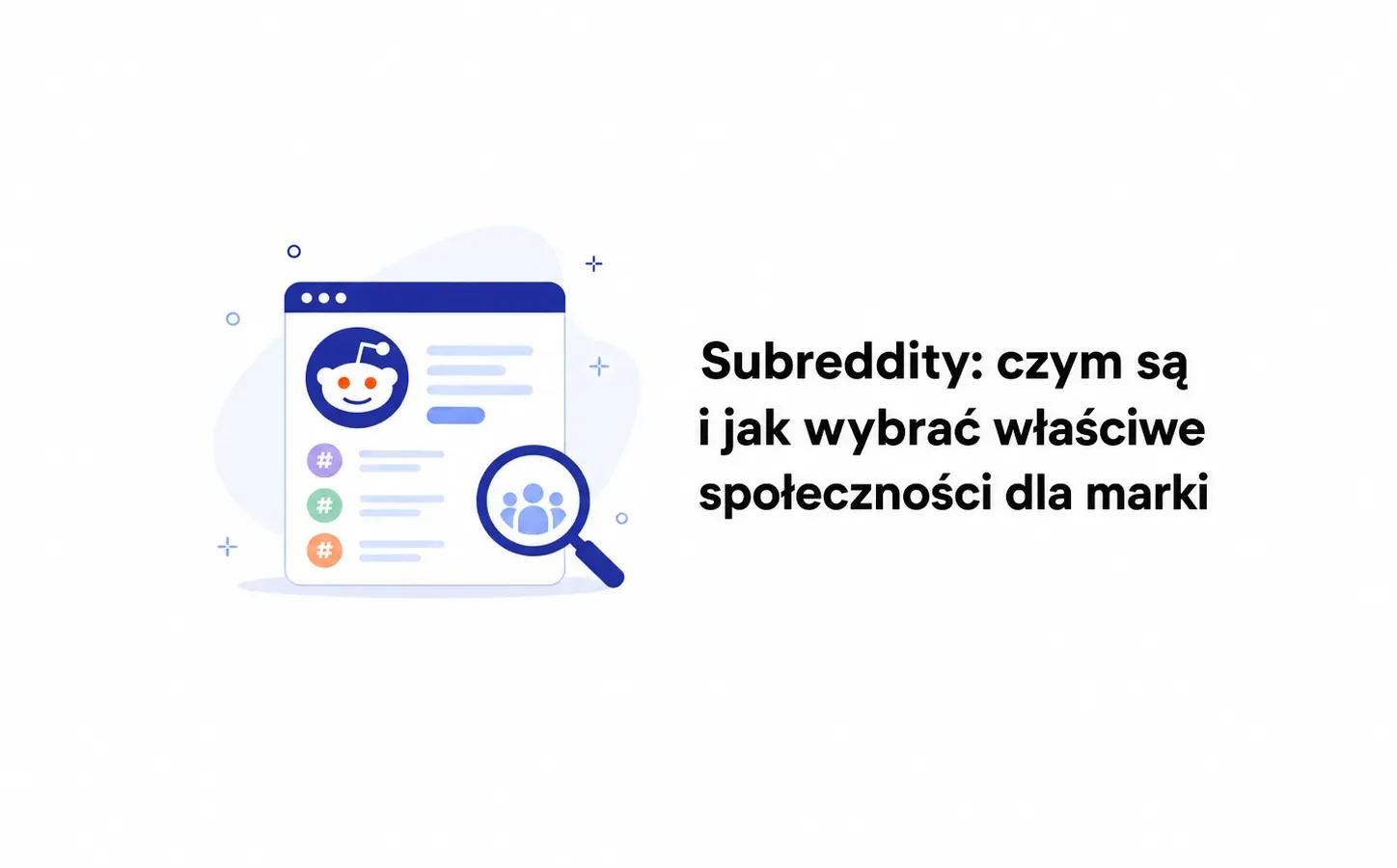 Subreddity: czym są i jak wybrać właściwe społeczności dla marki