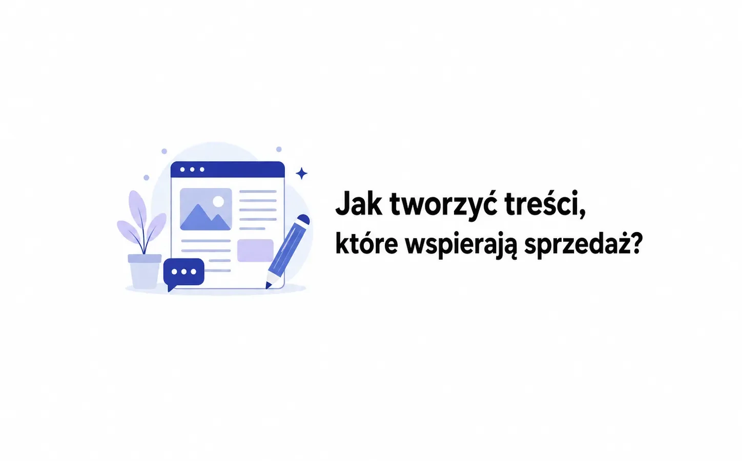 Jak tworzyć treści, które wspierają sprzedaż?