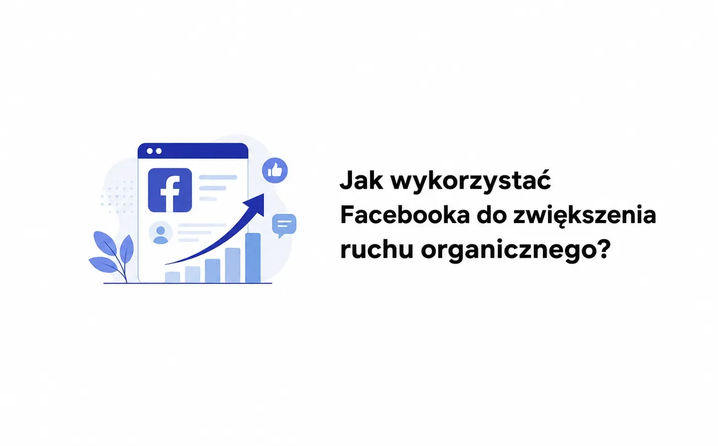Jak wykorzystać Facebooka do zwiększenia ruchu organicznego?