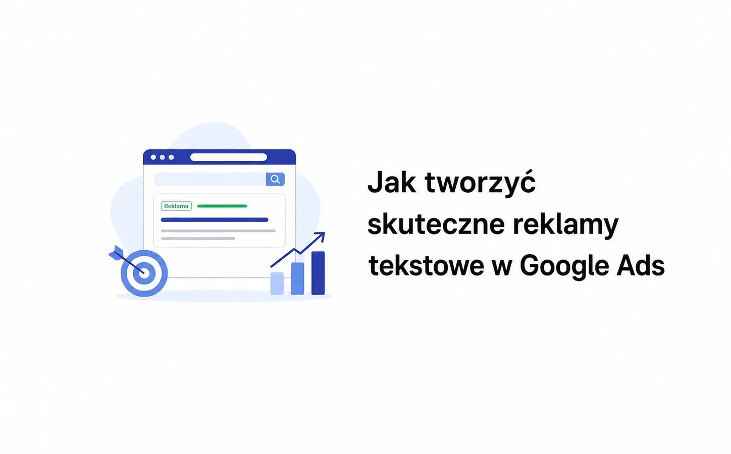 Jak tworzyć skuteczne reklamy tekstowe w Google Ads