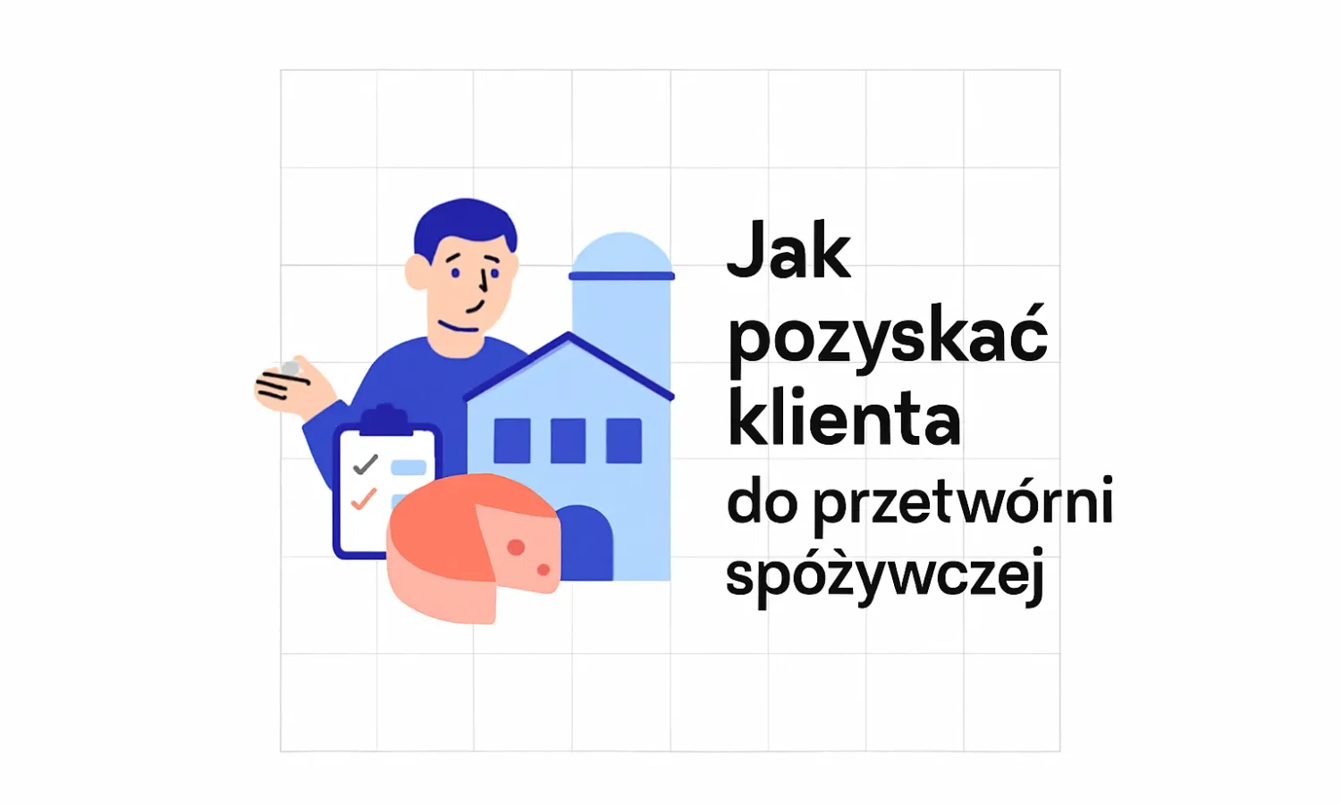 Jak pozyskać klienta do przetwórni spożywczej