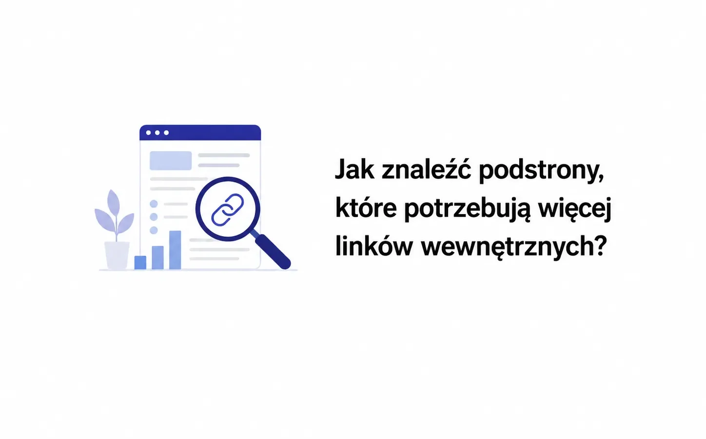 Jak znaleźć podstrony, które potrzebują więcej linków wewnętrznych?