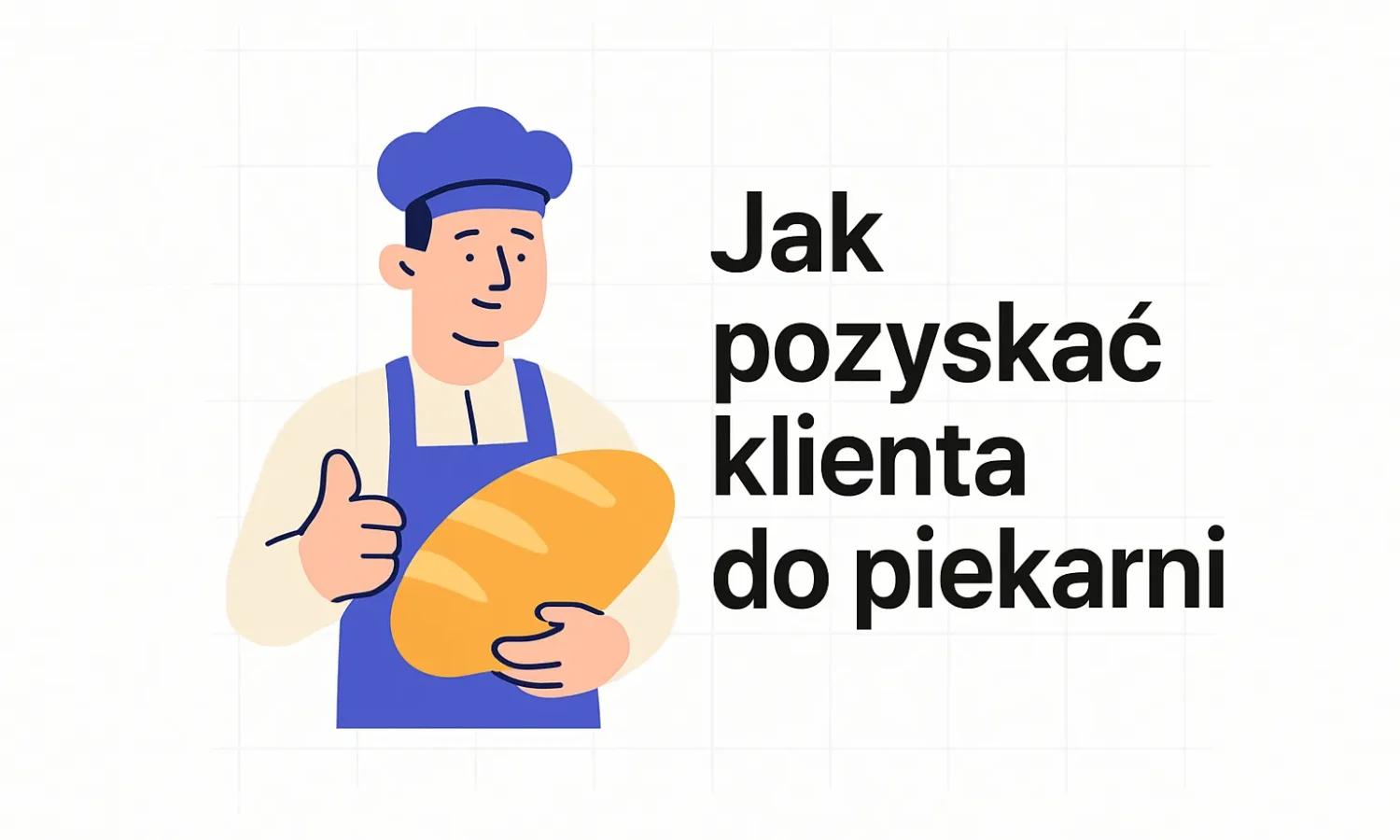 Jak pozyskać klienta do piekarni