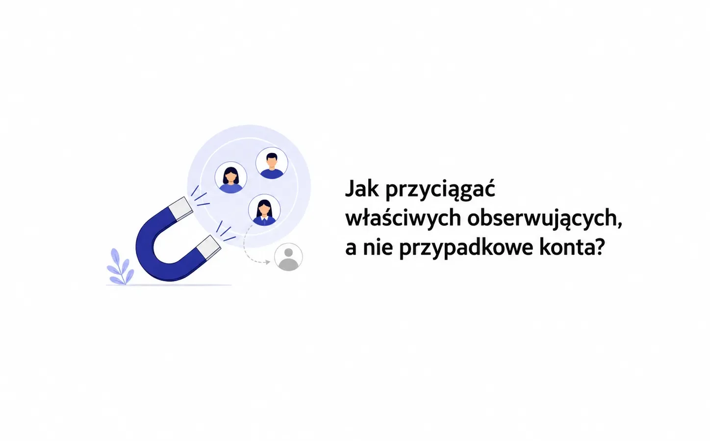 Jak przyciągać właściwych obserwujących, a nie przypadkowe konta?