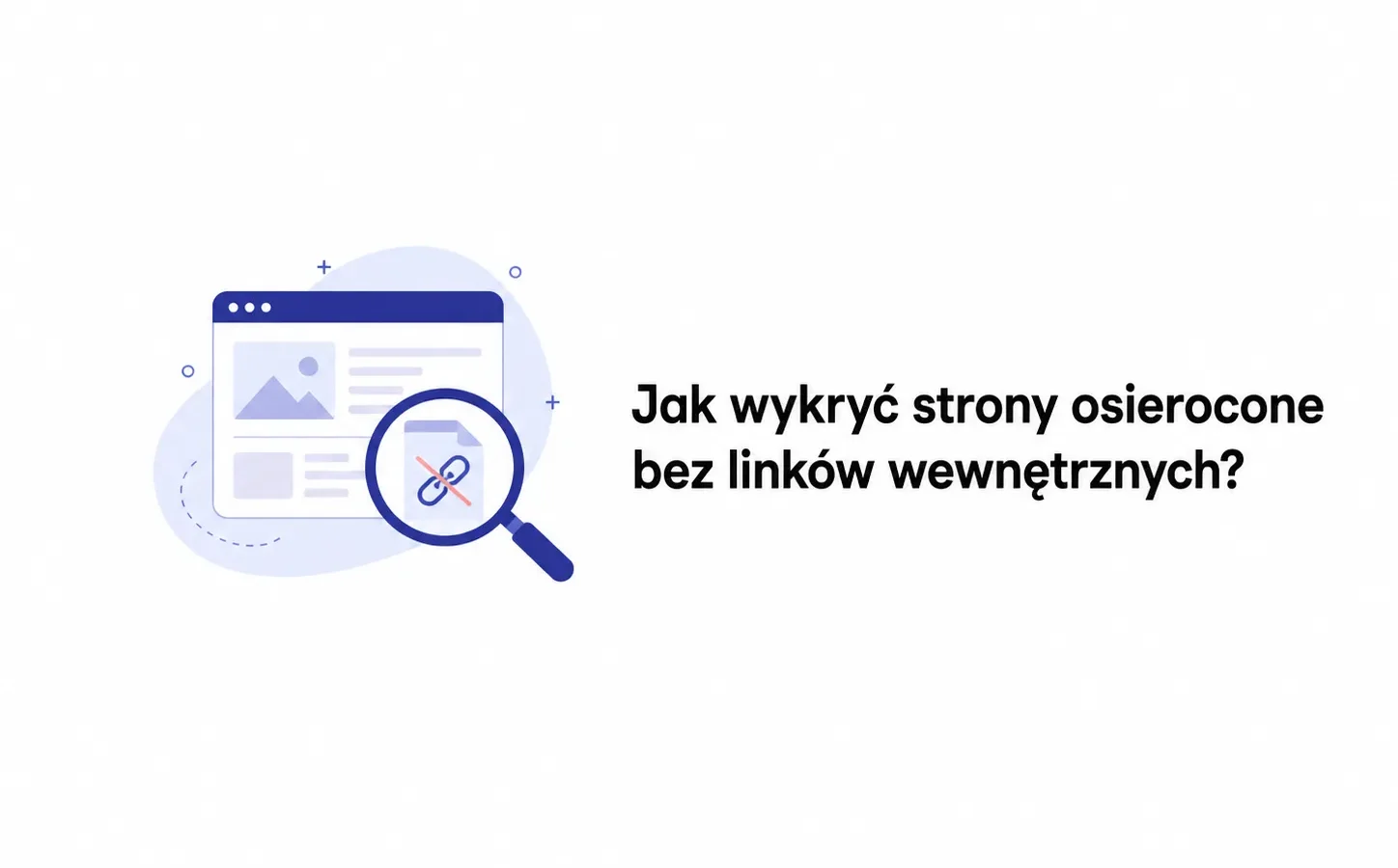 Jak wykryć strony osierocone bez linków wewnętrznych?