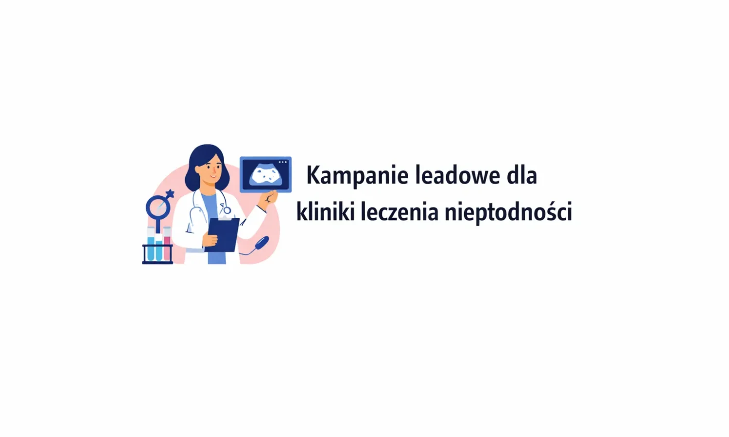 Kampanie leadowe dla kliniki leczenia niepłodności
