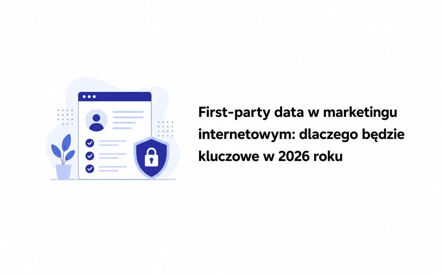 First-party data w marketingu internetowym: dlaczego będzie kluczowe w 2026 roku