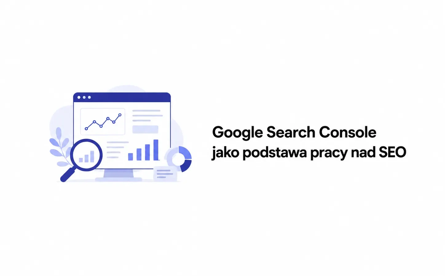 Google Search Console jako podstawa pracy nad SEO