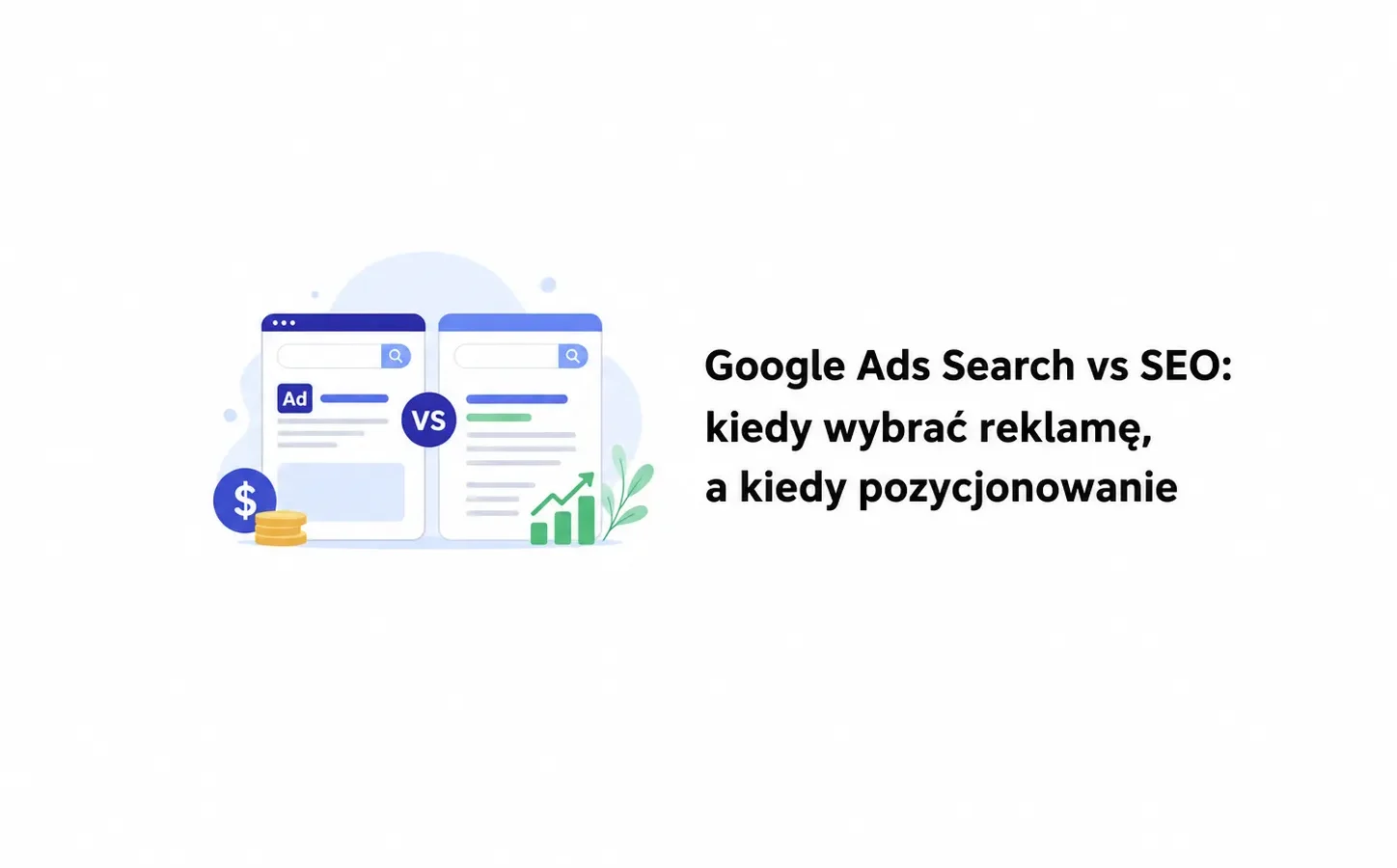 Google Ads Search vs SEO: kiedy wybrać reklamę, a kiedy pozycjonowanie
