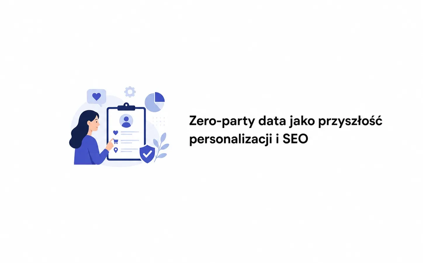 Zero-party data jako przyszłość personalizacji i SEO