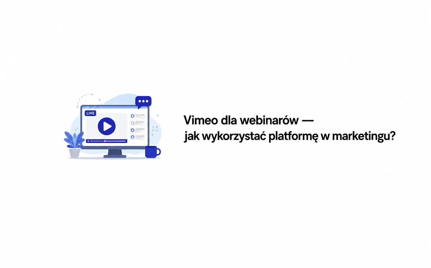Vimeo dla webinarów — jak wykorzystać platformę w marketingu?
