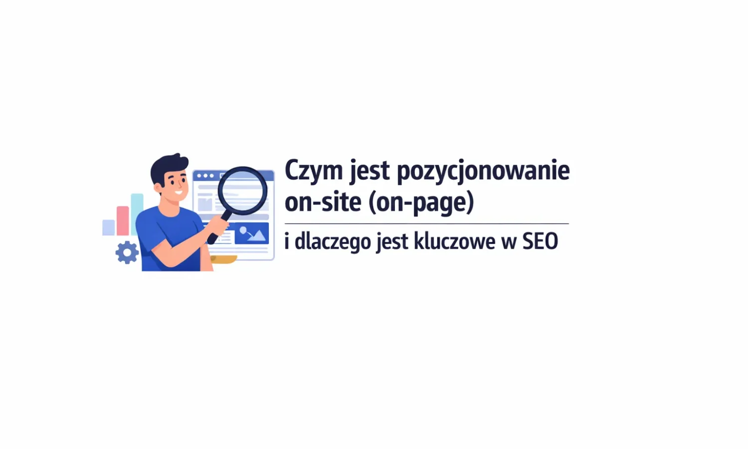 Czym jest pozycjonowanie on-site (on-page) i dlaczego jest kluczowe w SEO