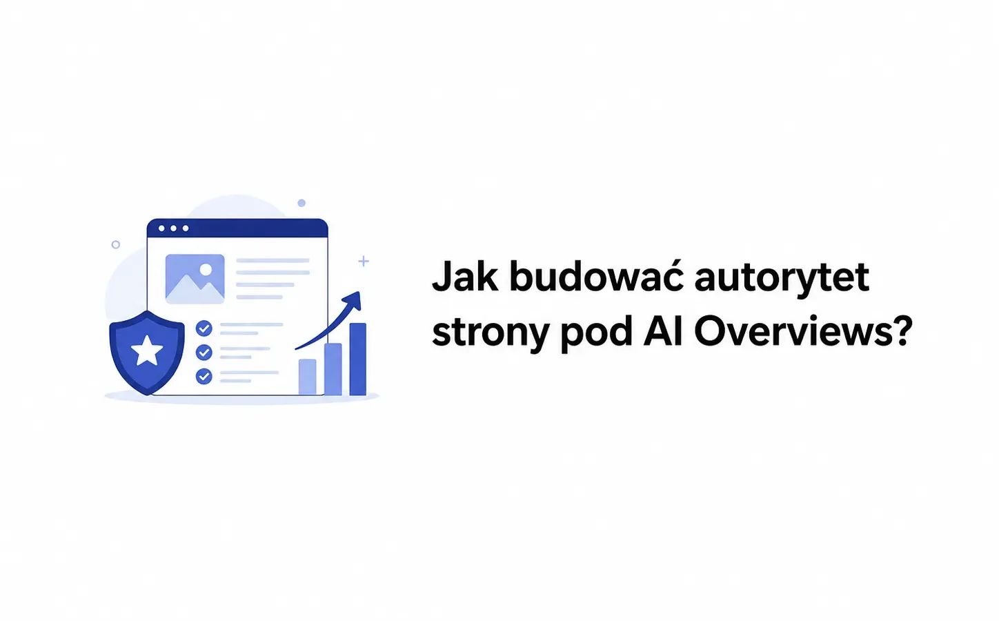 Jak budować autorytet strony pod AI Overviews?