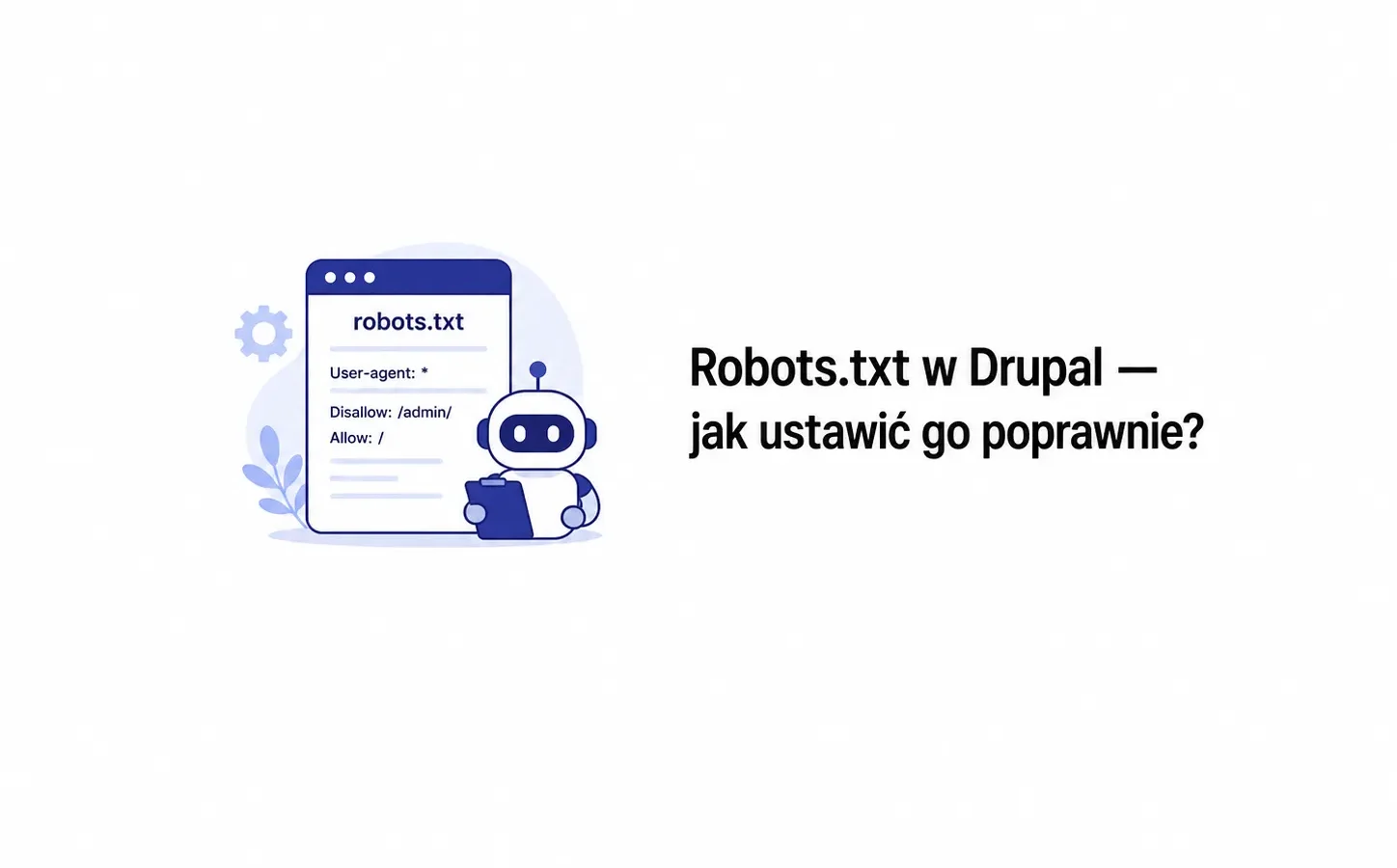 Robots.txt w Drupal — jak ustawić go poprawnie?