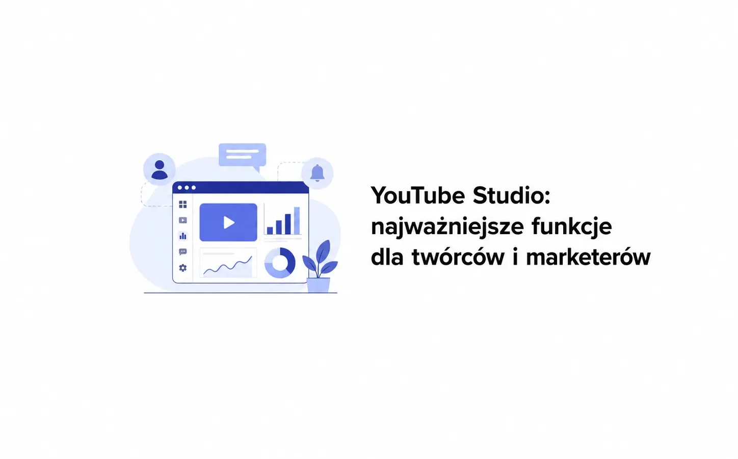 YouTube Studio: najważniejsze funkcje dla twórców i marketerów