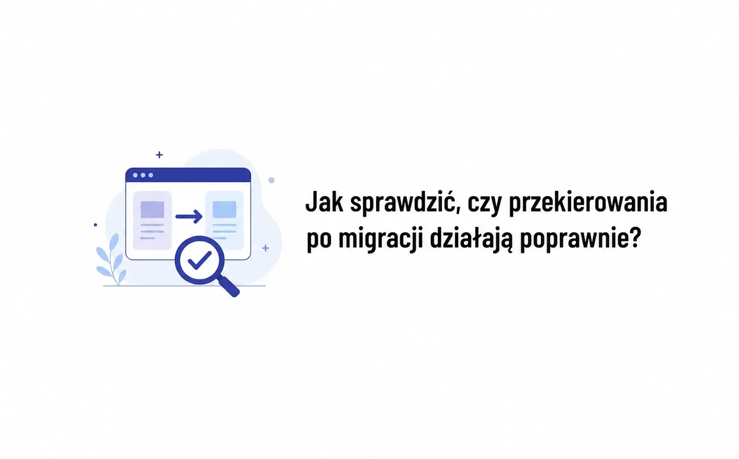 Jak sprawdzić, czy przekierowania po migracji działają poprawnie?