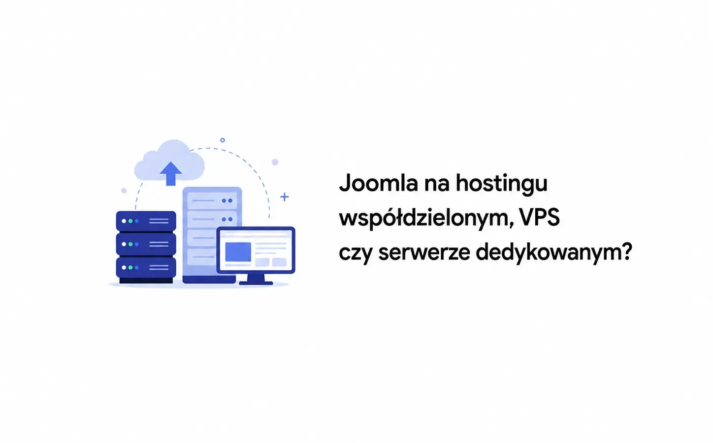 Joomla na hostingu współdzielonym, VPS czy serwerze dedykowanym?
