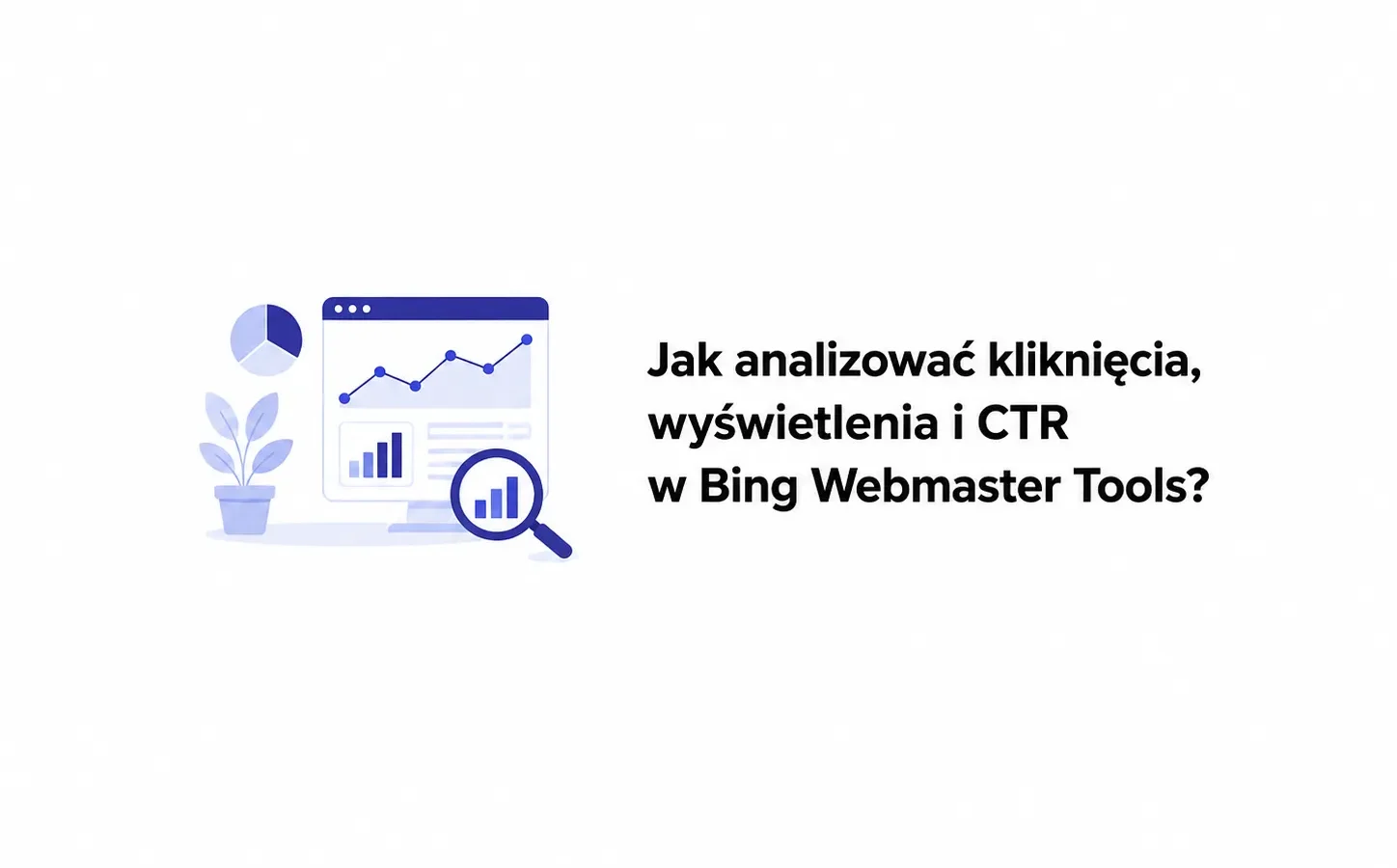Jak analizować kliknięcia, wyświetlenia i CTR w Bing Webmaster Tools?