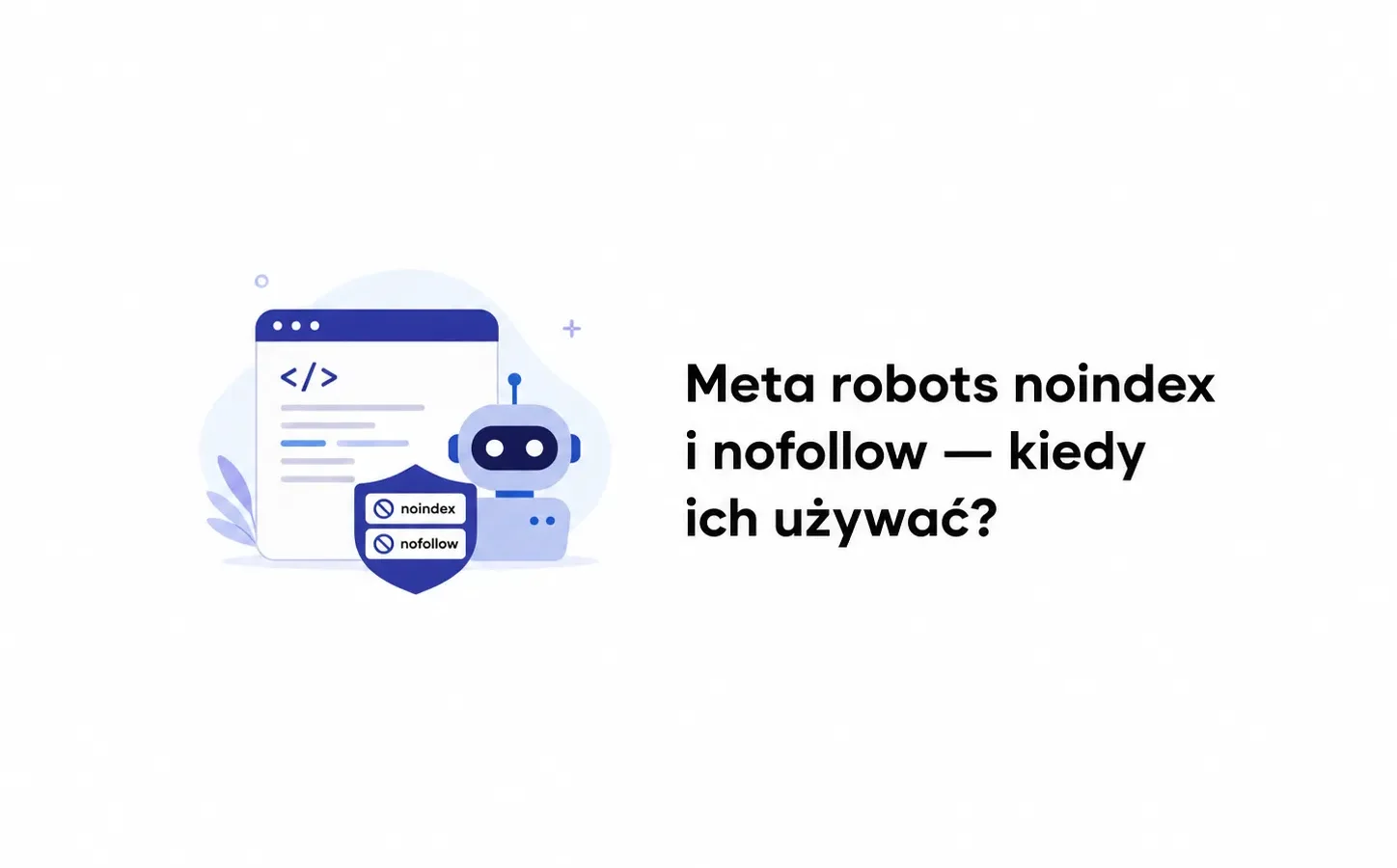Meta robots noindex i nofollow — kiedy ich używać?