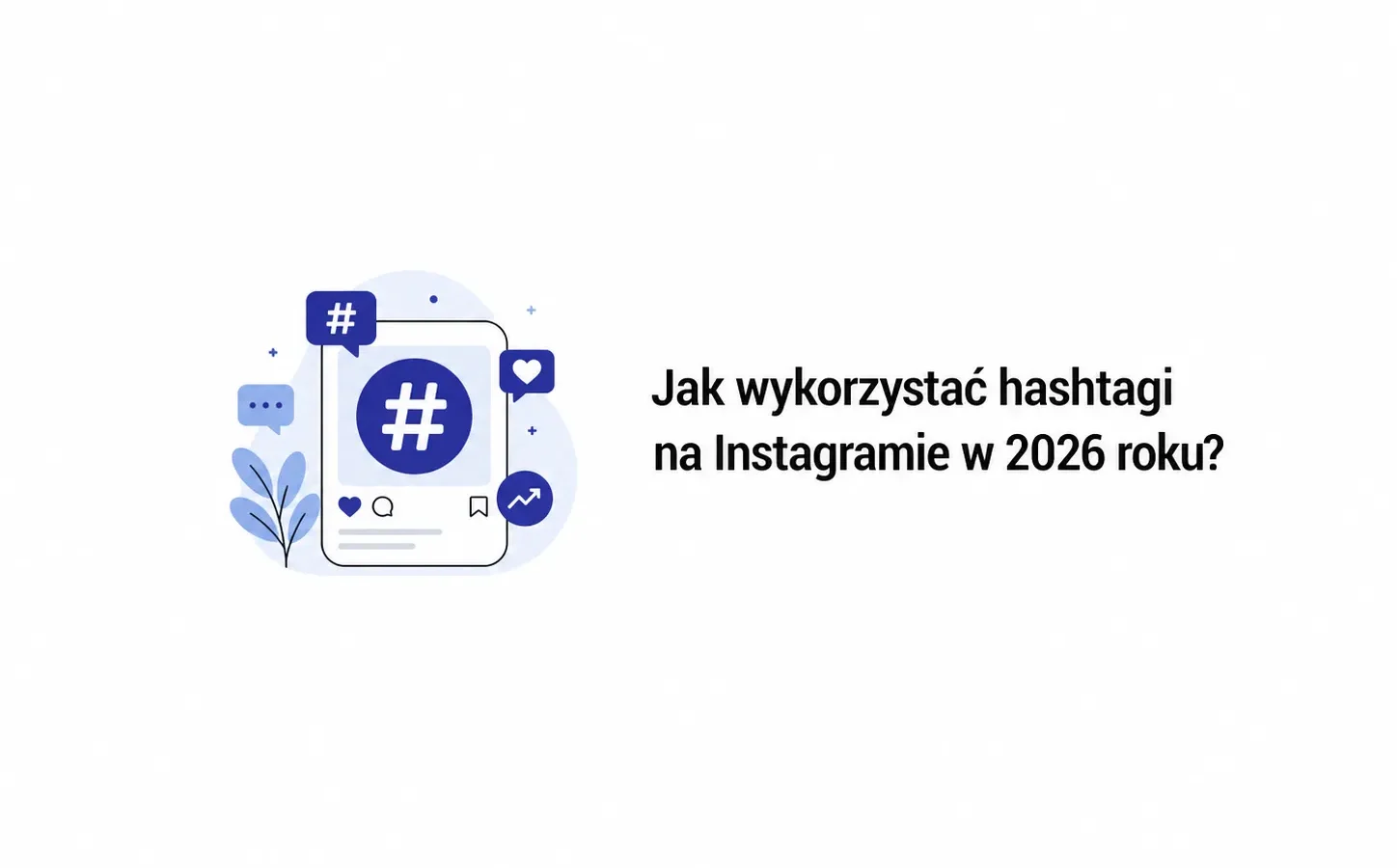 Jak wykorzystać hashtagi na Instagramie w 2026 roku?