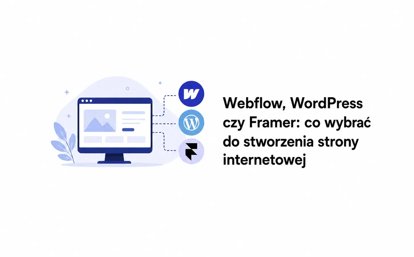 Webflow, WordPress czy Framer: co wybrać do stworzenia strony internetowej