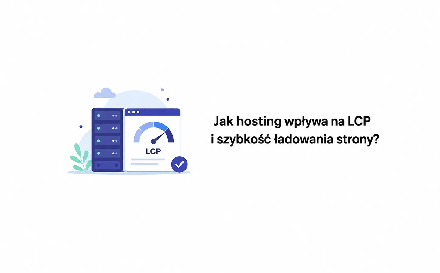 Jak hosting wpływa na LCP i szybkość ładowania strony?