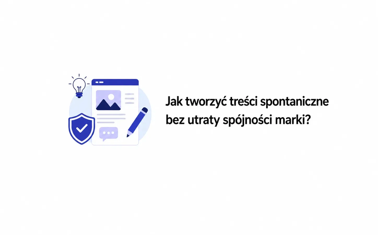 Jak tworzyć treści spontaniczne bez utraty spójności marki?