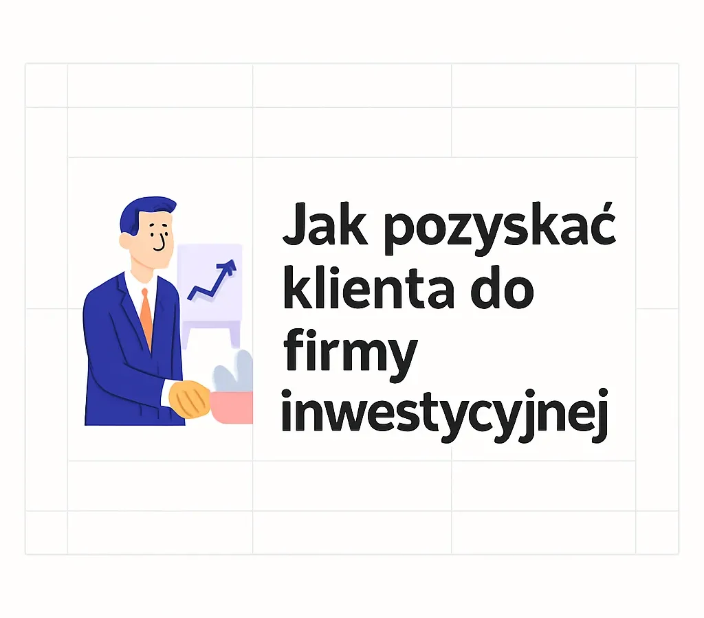 Jak pozyskać klienta do firmy inwestycyjnej