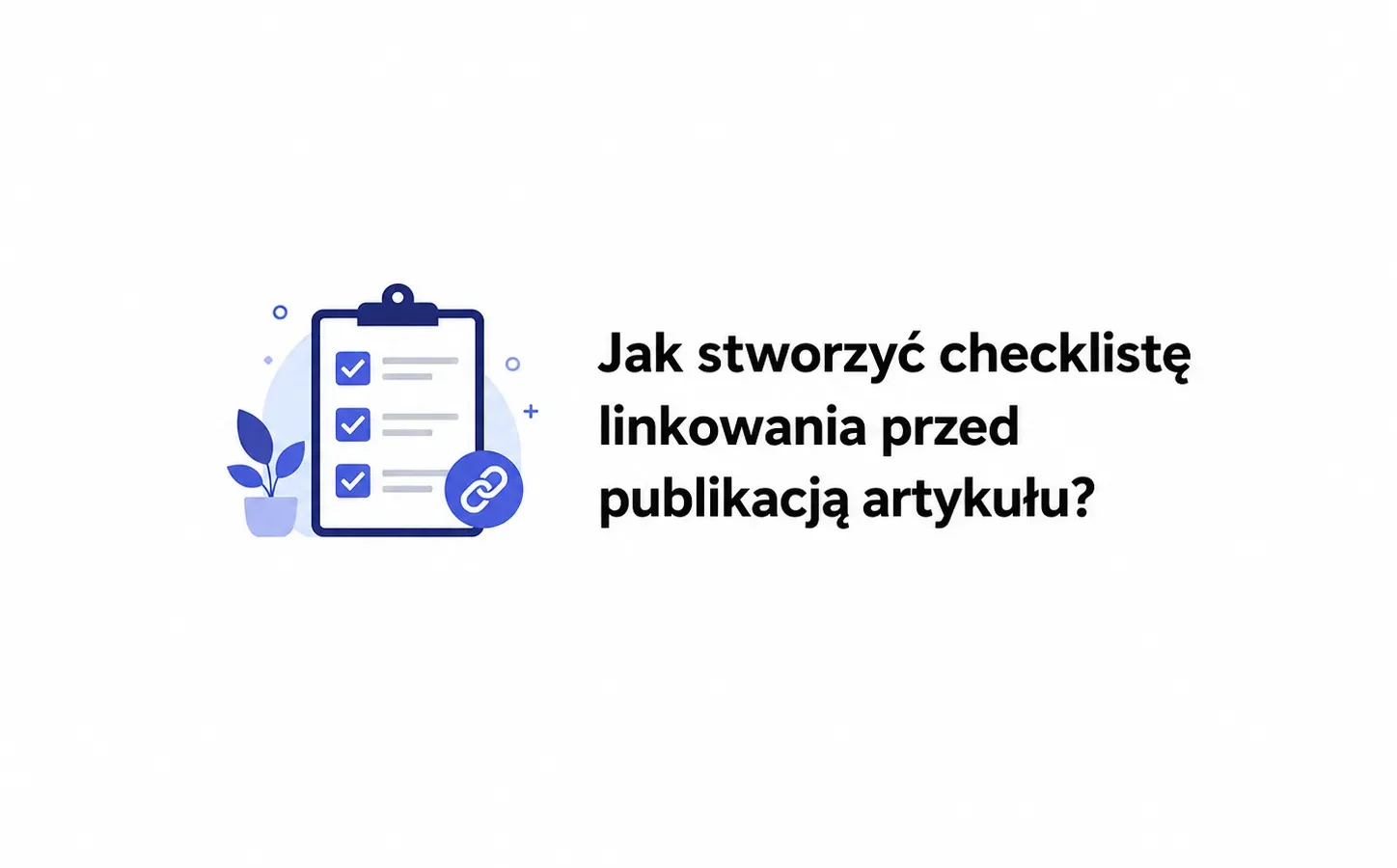 Jak stworzyć checklistę linkowania przed publikacją artykułu?