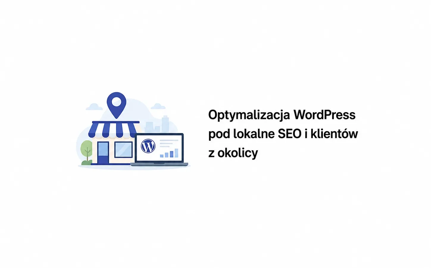 Optymalizacja WordPress pod lokalne SEO i klientów z okolicy