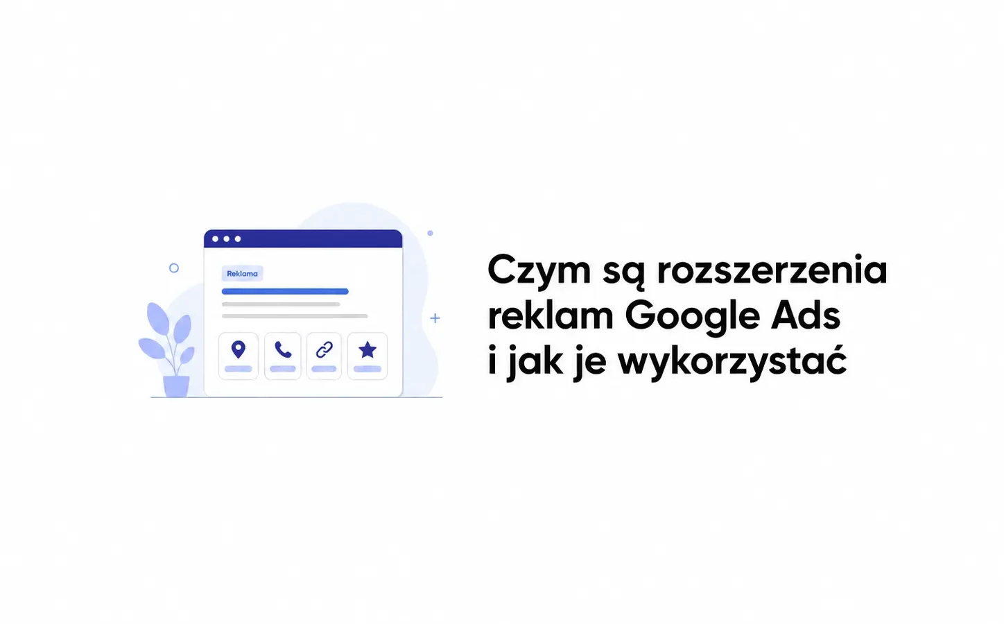 Czym są rozszerzenia reklam Google Ads i jak je wykorzystać