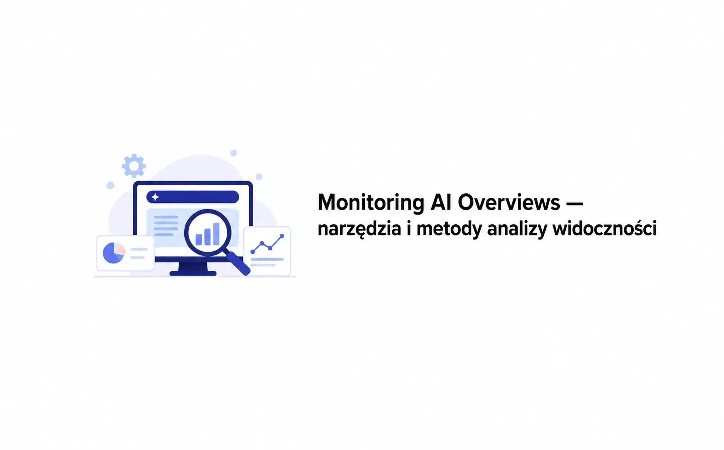 Monitoring AI Overviews — narzędzia i metody analizy widoczności