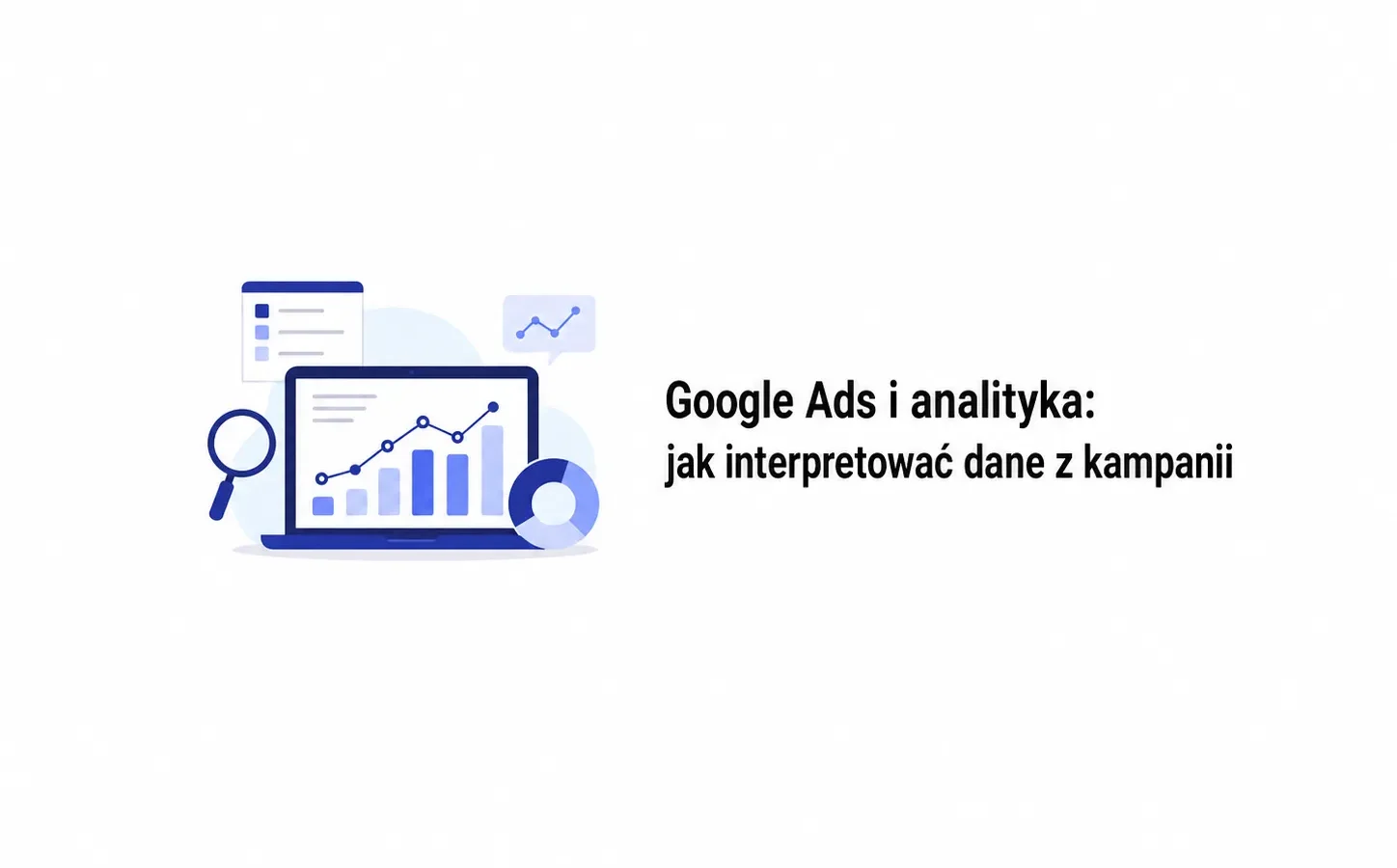 Google Ads i analityka: jak interpretować dane z kampanii