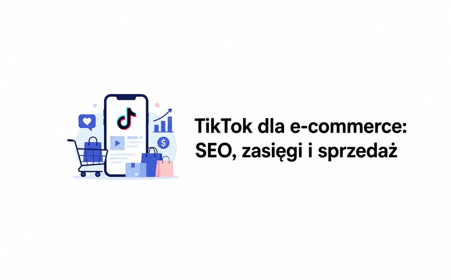 TikTok dla e-commerce: SEO, zasięgi i sprzedaż