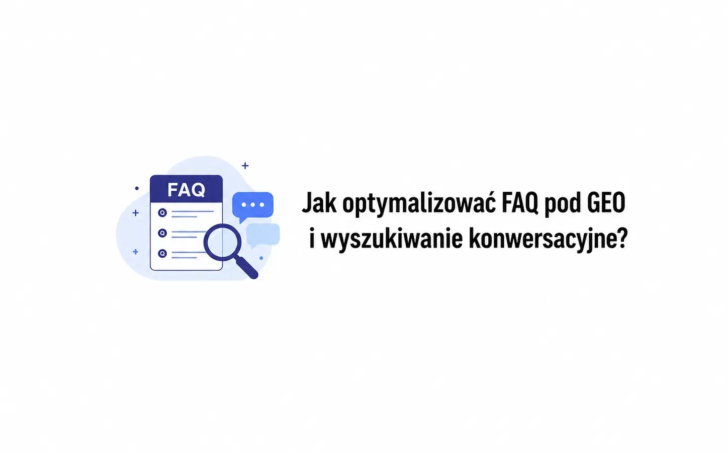 Jak optymalizować FAQ pod GEO i wyszukiwanie konwersacyjne?