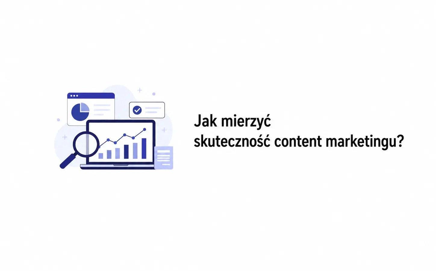 Jak mierzyć skuteczność content marketingu?