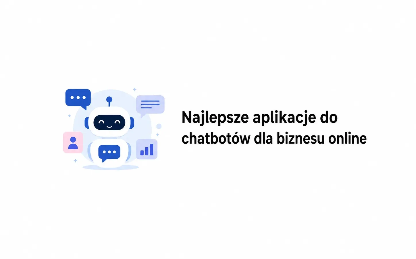 Najlepsze aplikacje do chatbotów dla biznesu online