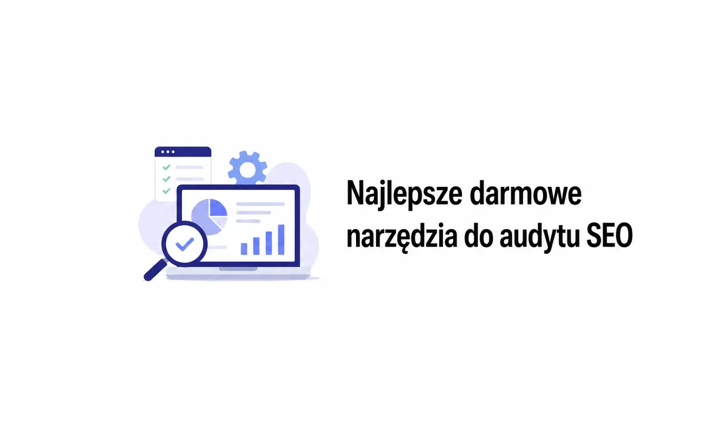 Najlepsze darmowe narzędzia do audytu SEO