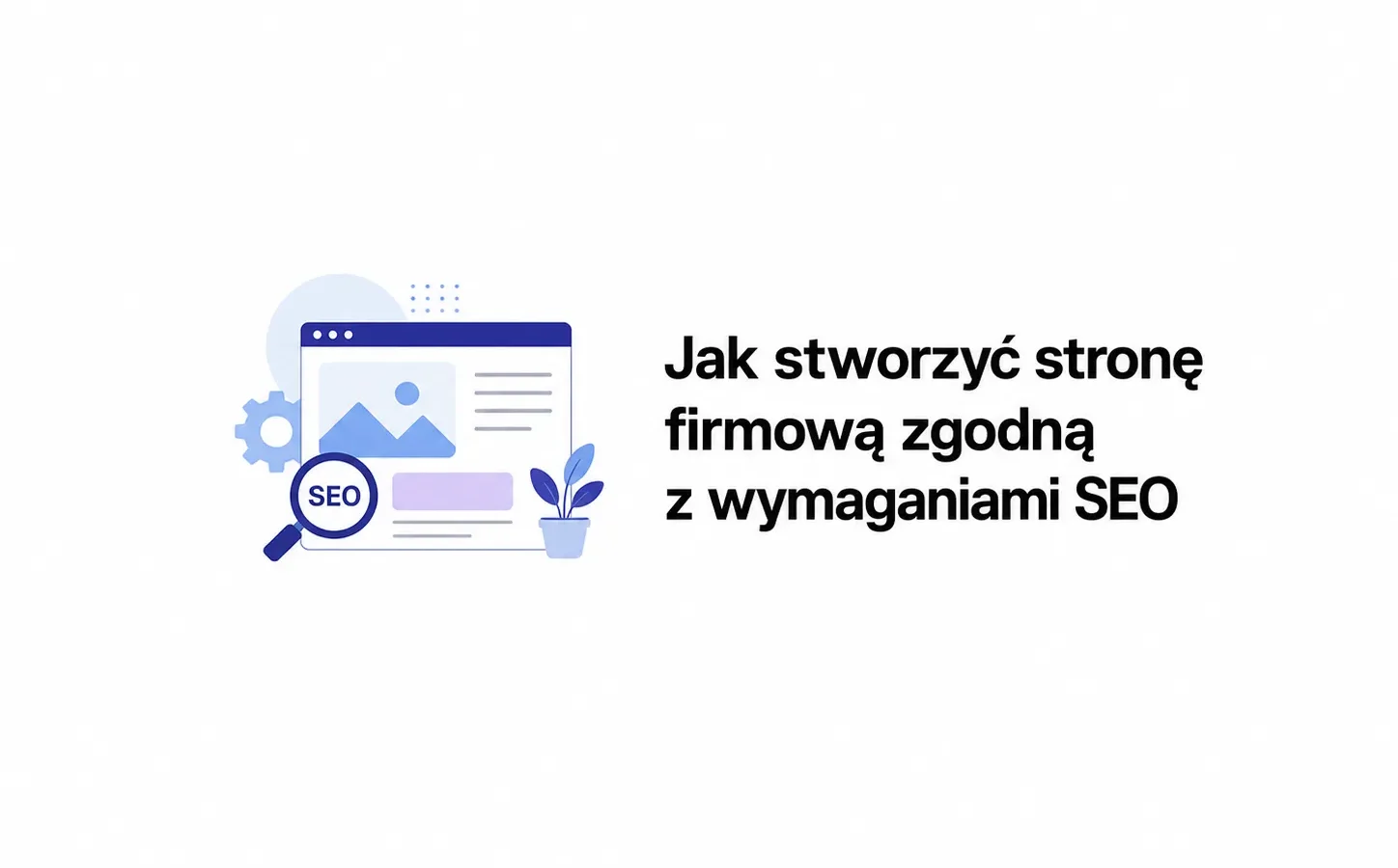Jak stworzyć stronę firmową zgodną z wymaganiami SEO