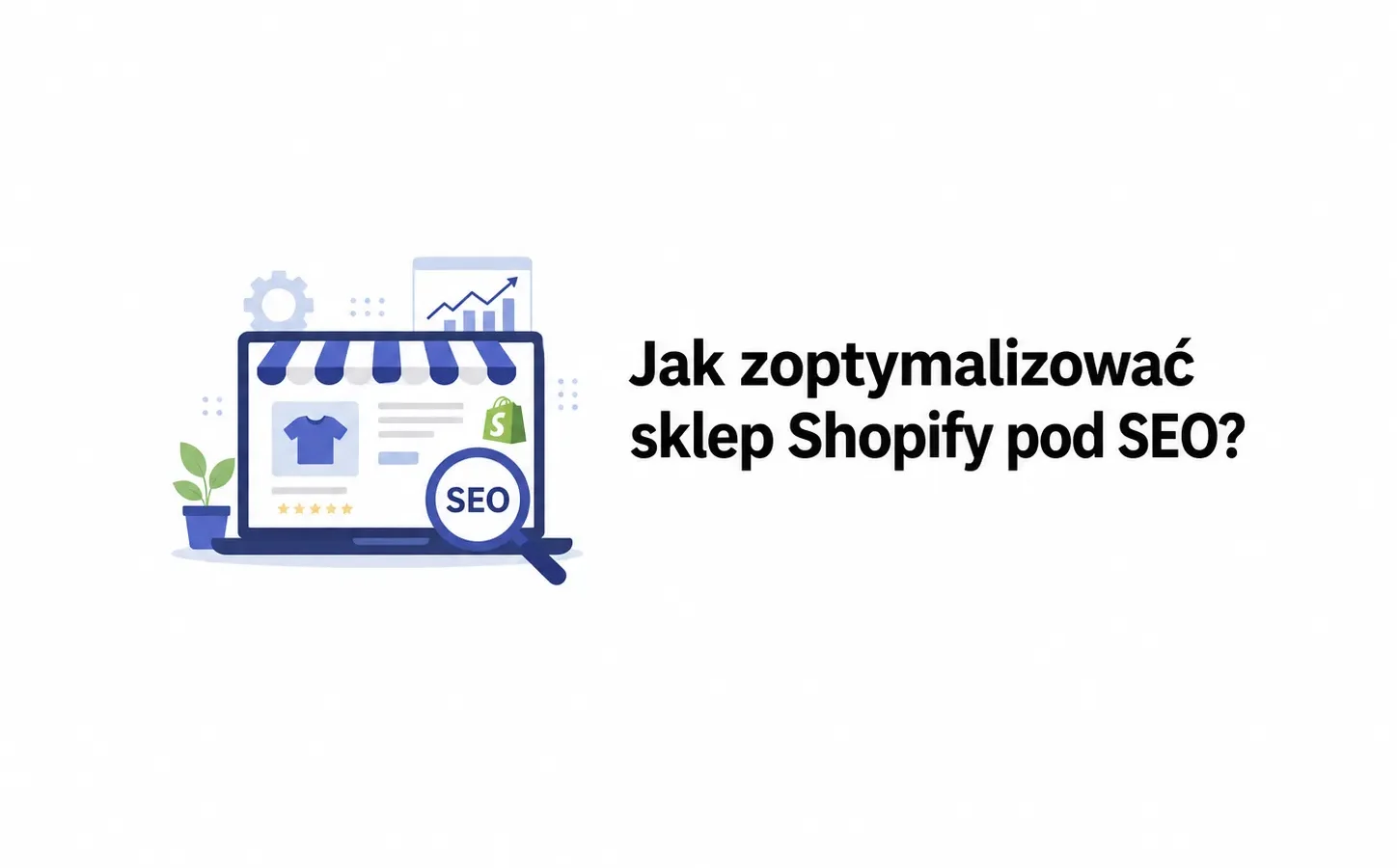 Jak zoptymalizować sklep Shopify pod SEO?