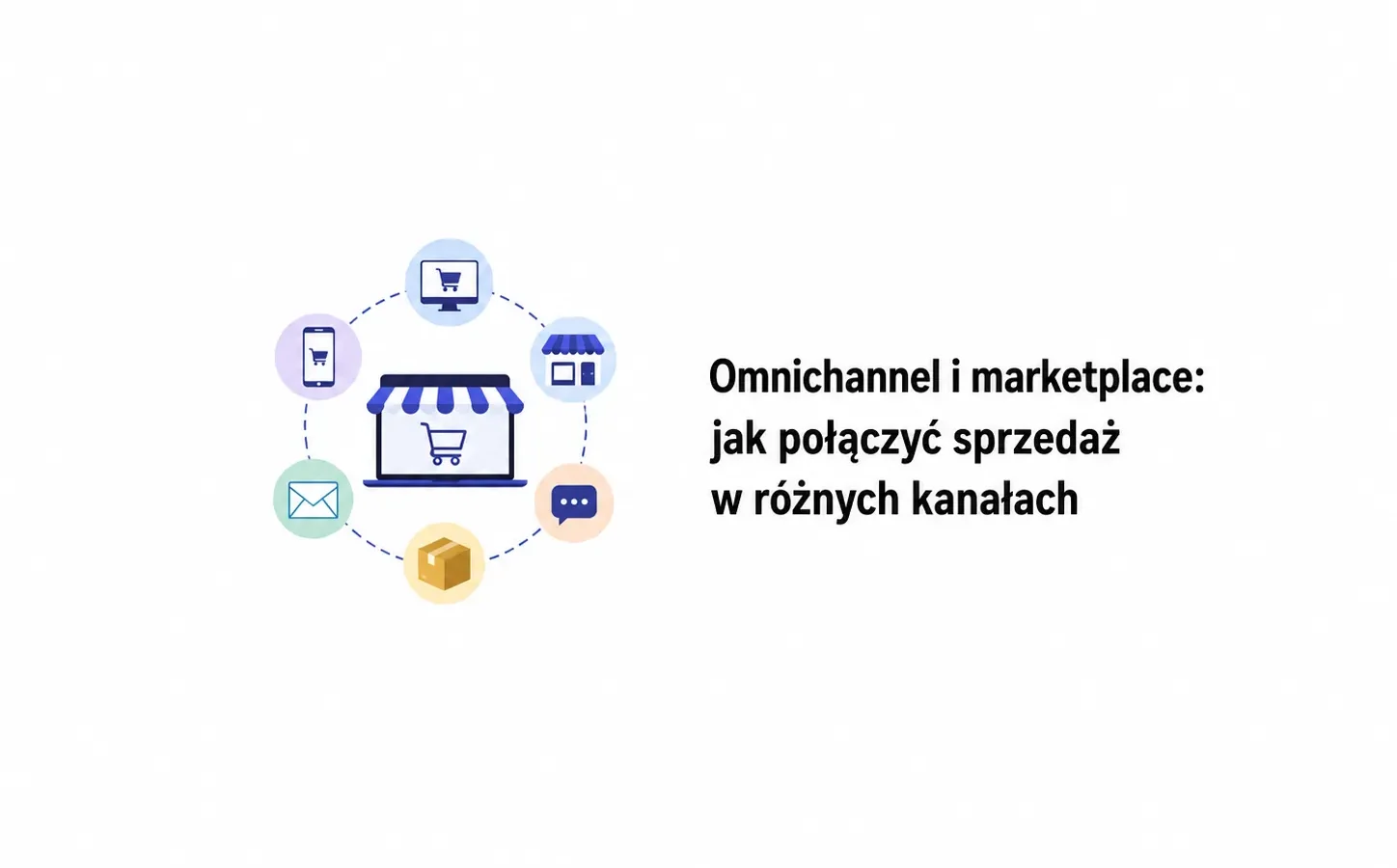 Omnichannel i marketplace: jak połączyć sprzedaż w różnych kanałach
