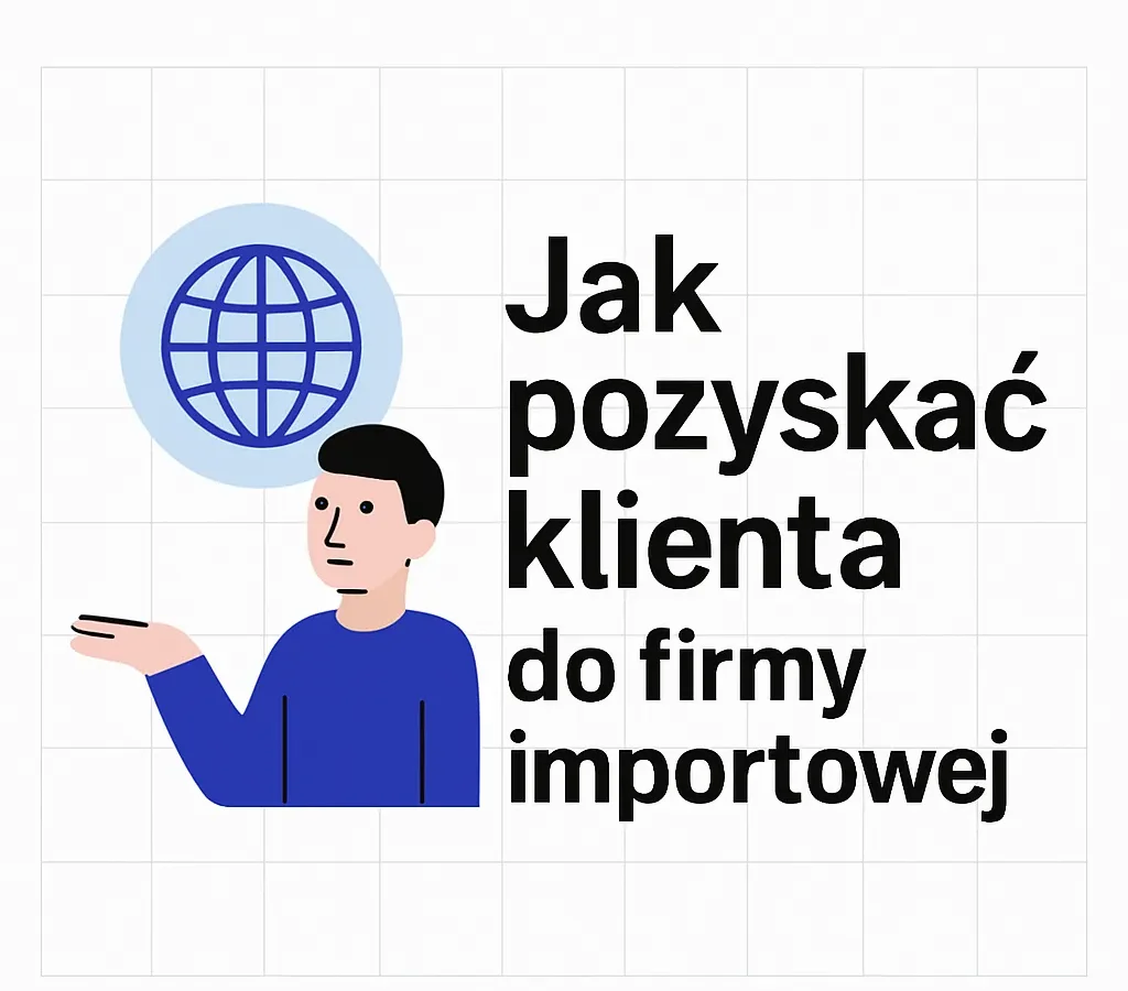 Jak pozyskać klienta do firmy importowej