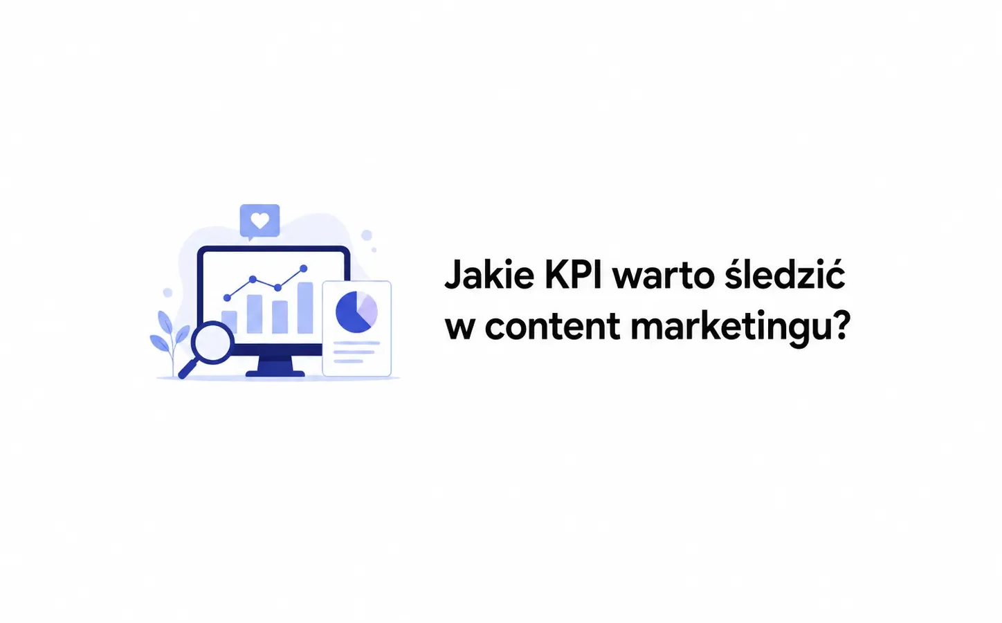 Jakie KPI warto śledzić w content marketingu?
