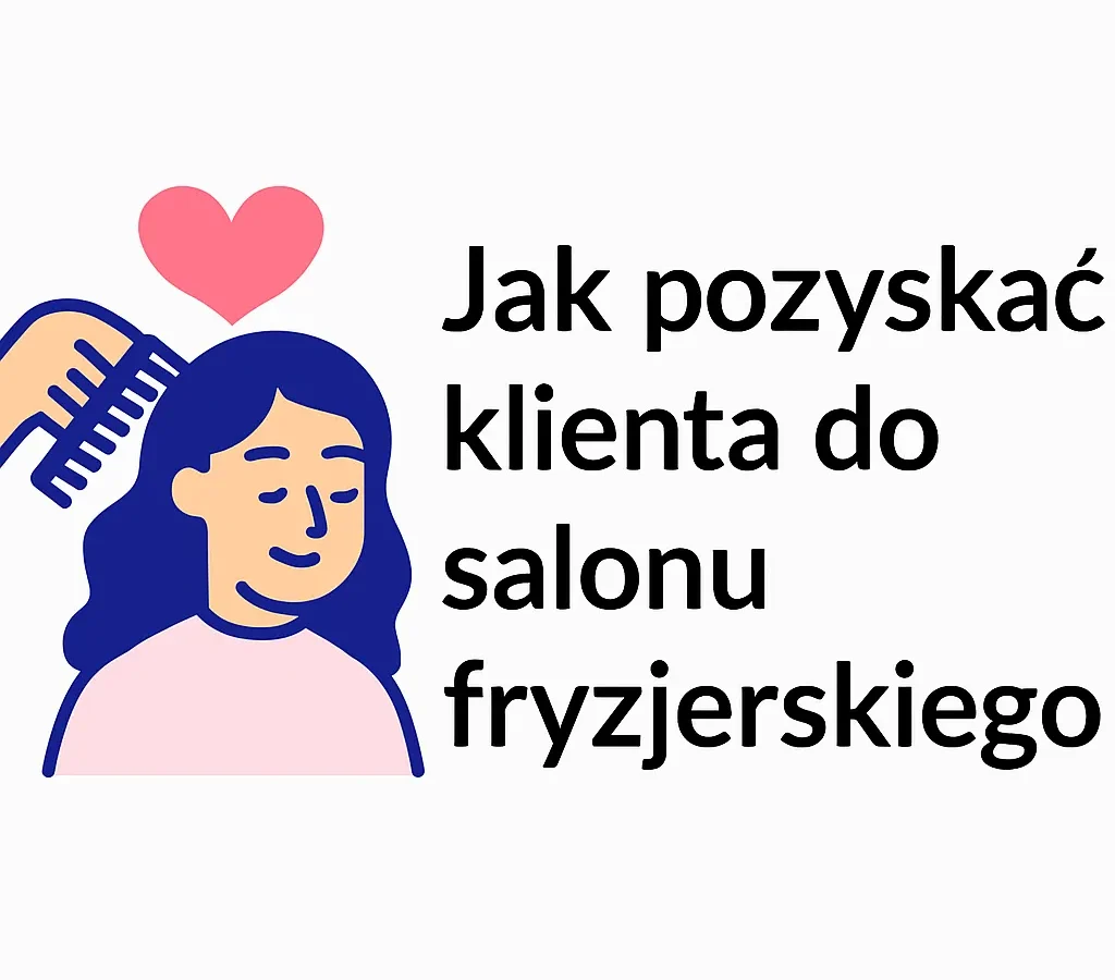 Jak pozyskać klienta do salonu fryzjerskiego