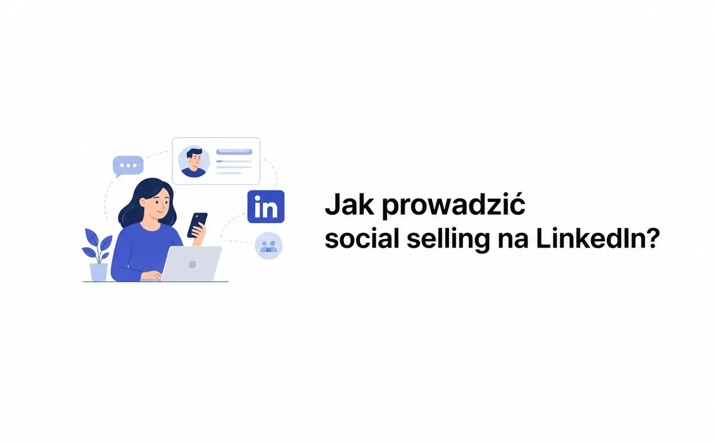 Jak prowadzić social selling na LinkedIn?
