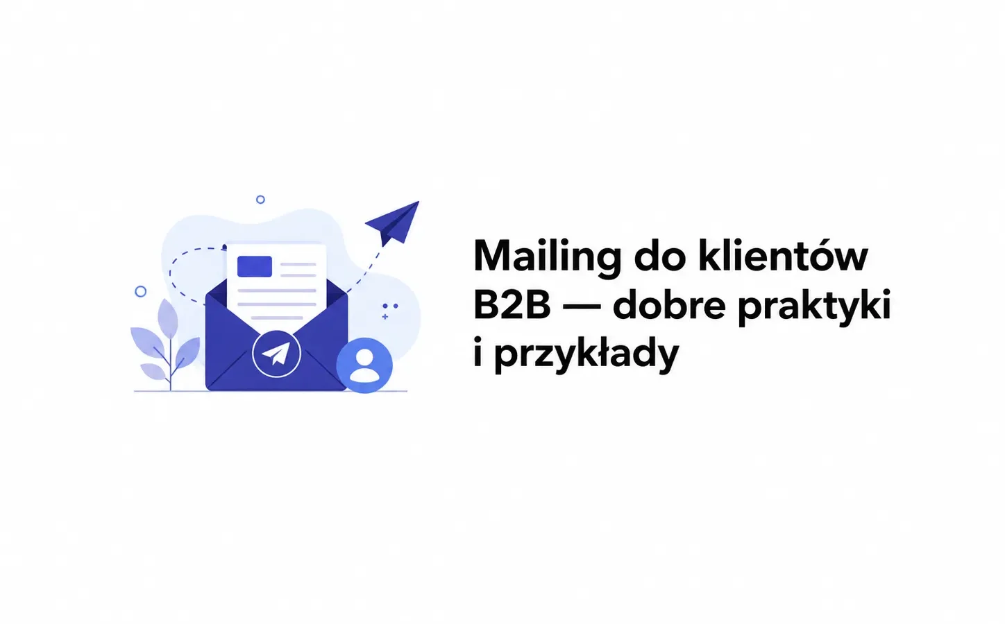 Mailing do klientów B2B — dobre praktyki i przykłady