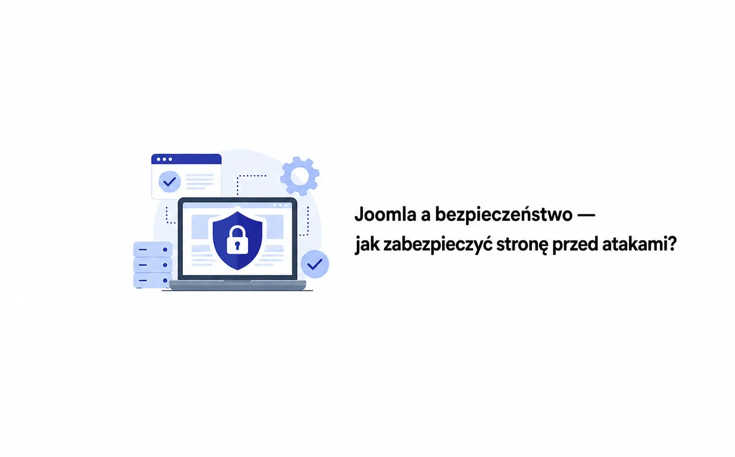 Joomla a bezpieczeństwo — jak zabezpieczyć stronę przed atakami?