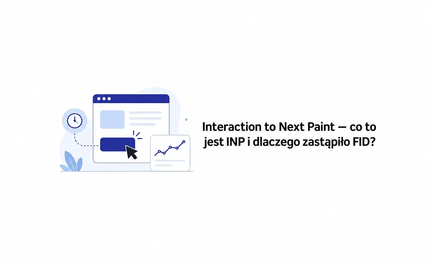 Interaction to Next Paint — co to jest INP i dlaczego zastąpiło FID?