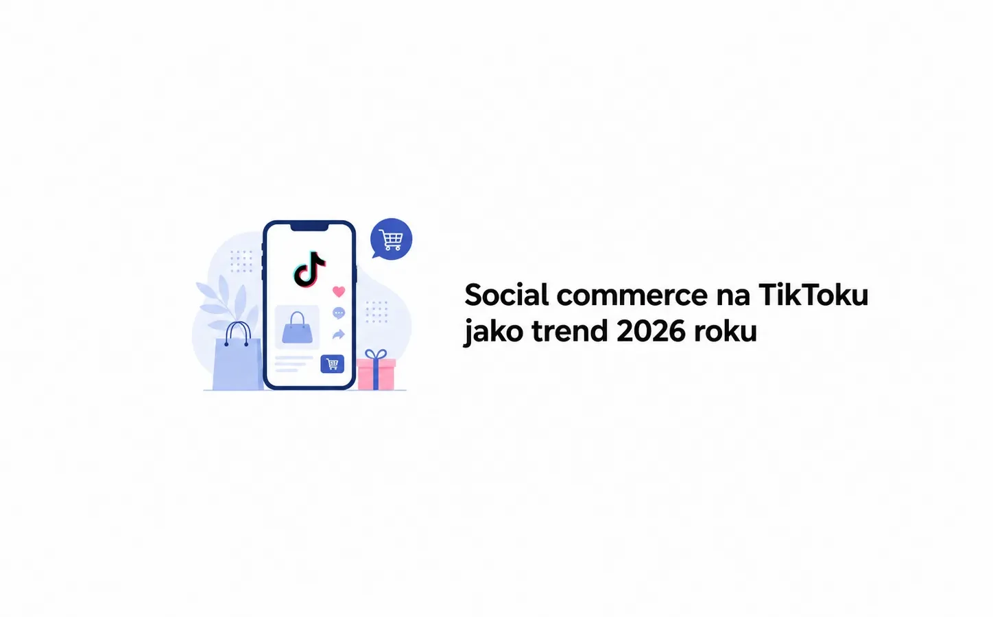 Social commerce na TikToku jako trend 2026 roku